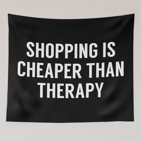 Item preview, Shopping Is Cheaper Than Therapy designed and sold by MSA-42.