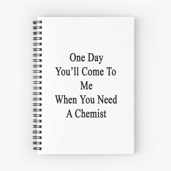 Item preview, One Day You'll Come To Me When You Need A Chemist  designed and sold by supernova23.