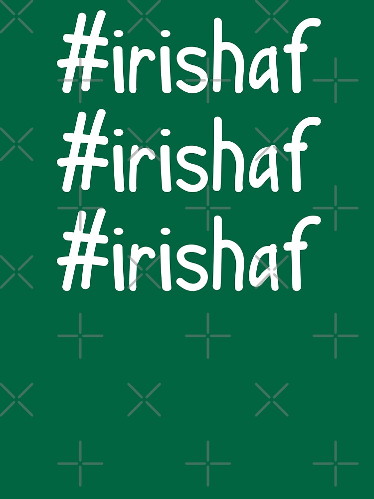 Hashtag Irish AF by a-golden-spiral