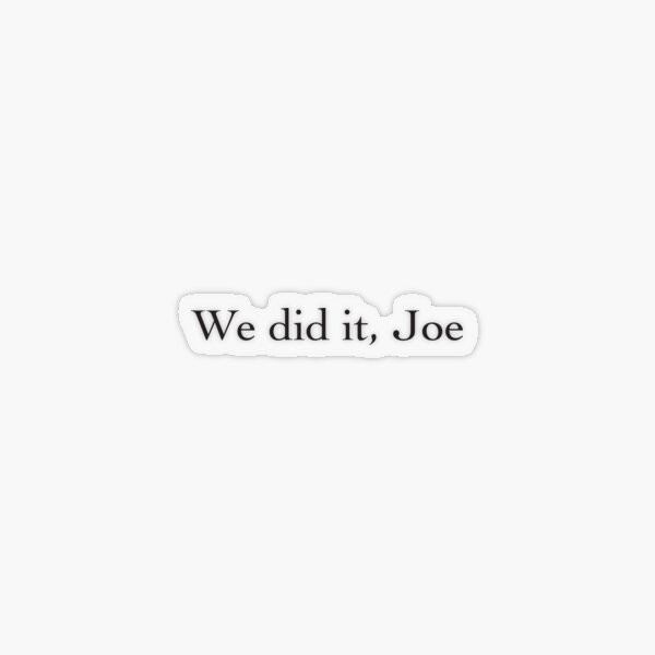Copy of we did it joe Transparent Sticker