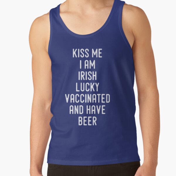 Kiss Me I'm Irish Lucky Vaccinated And Have Beer Tank Top