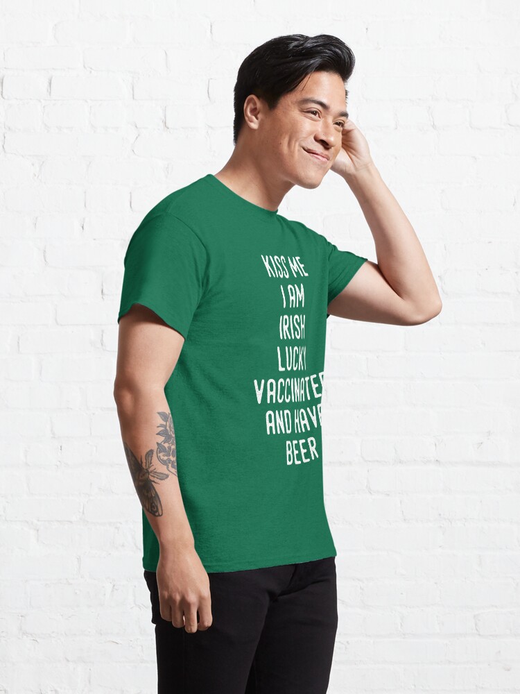 Alternate view of Kiss Me I'm Irish Lucky Vaccinated And Have Beer Classic T-Shirt