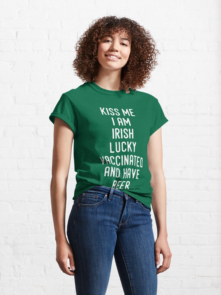 Alternate view of Kiss Me I'm Irish Lucky Vaccinated And Have Beer Classic T-Shirt