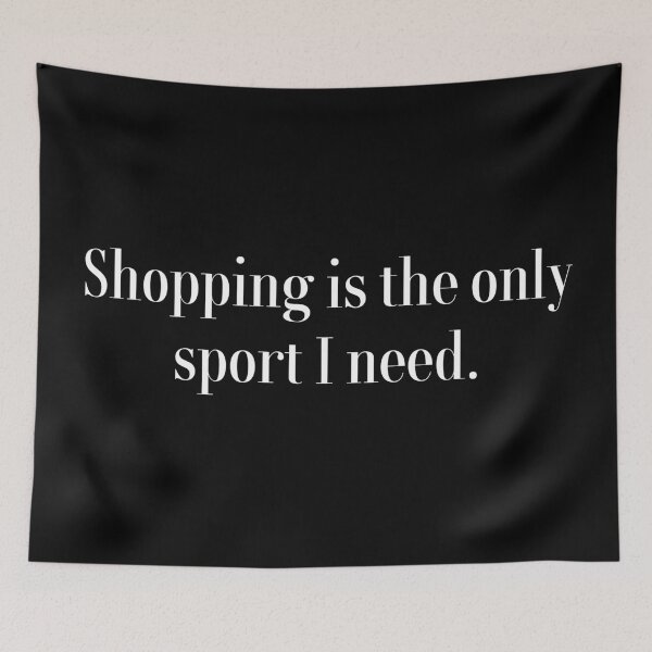 Item preview, Shopping Is The Only Sport I Need designed and sold by MSA-42.