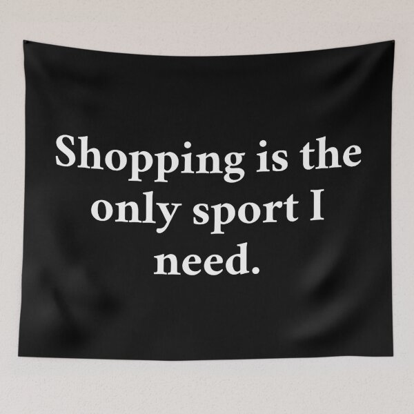 Item preview, Shopping Is The Only Sport I Need designed and sold by MSA-42.