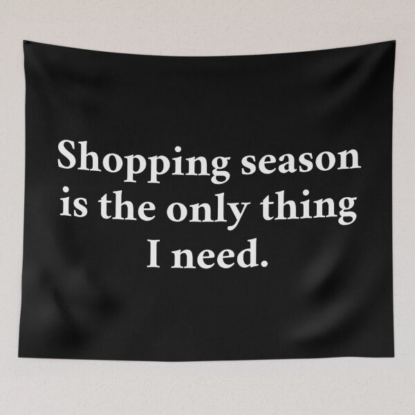 Item preview, Shopping Season Is The Only Thing I Need designed and sold by MSA-42.