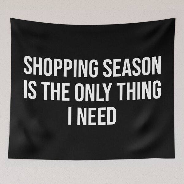 Item preview, Shopping Season Is The Only Thing I Need designed and sold by MSA-42.
