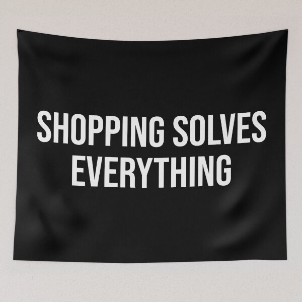 Item preview, Shopping Solves Everything designed and sold by MSA-42.