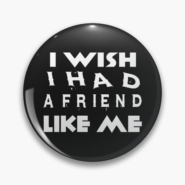 Item preview, I WISH I HAD A FRIEND LIKE ME designed and sold by Ralek.