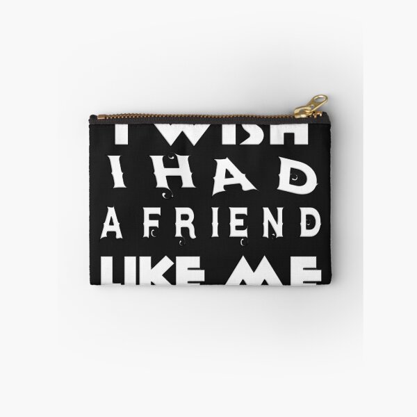 Item preview, I WISH I HAD A FRIEND LIKE ME designed and sold by Ralek.
