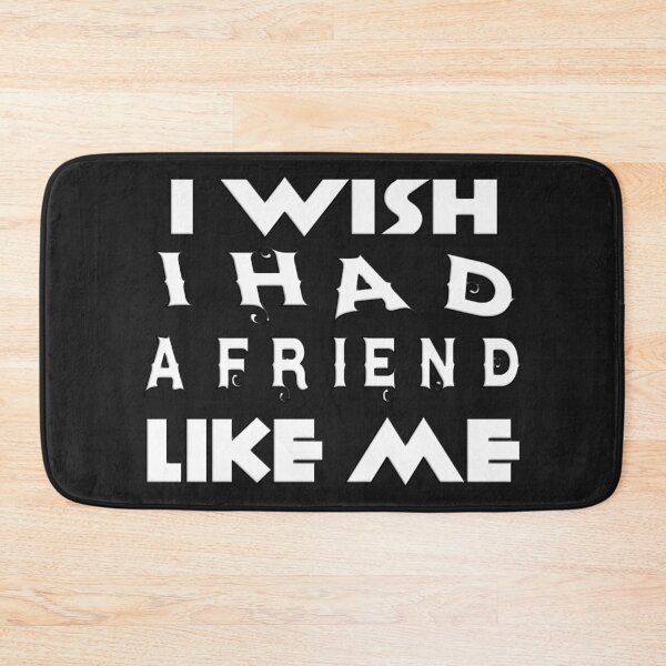 Item preview, I WISH I HAD A FRIEND LIKE ME designed and sold by Ralek.