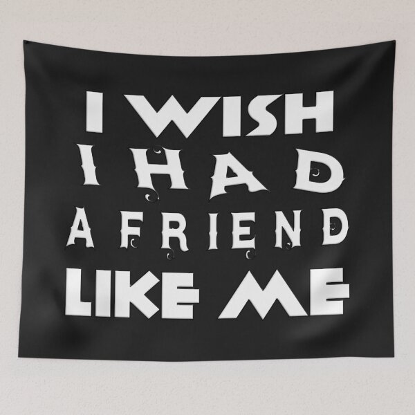 Item preview, I WISH I HAD A FRIEND LIKE ME designed and sold by Ralek.