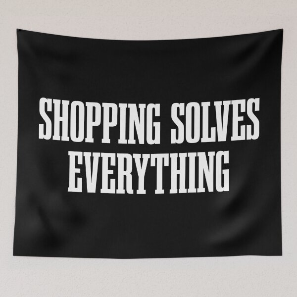 Item preview, Shopping Solves Everything designed and sold by MSA-42.