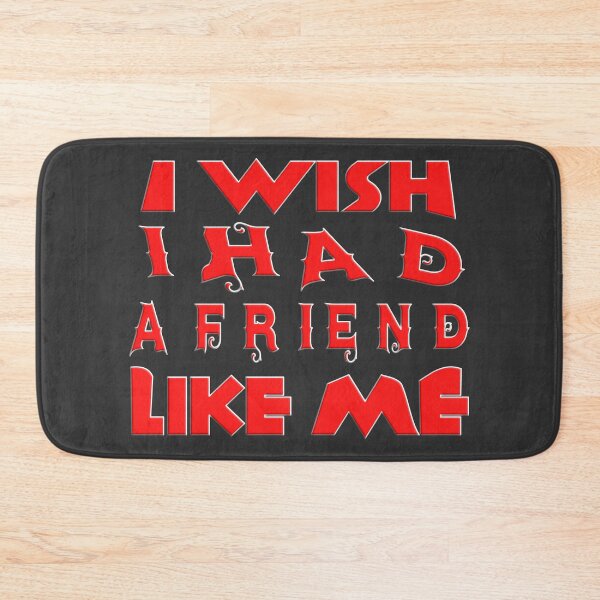 Item preview,  I WISH I HAD A FRIEND LIKE ME designed and sold by Ralek.