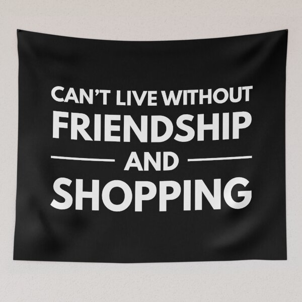 Item preview, Can't Live Without Friendship And Shopping designed and sold by MSA-42.