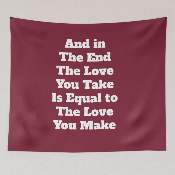 Item preview, And in the end The love you take Is equal to the love you make designed and sold by QuotesDogma.