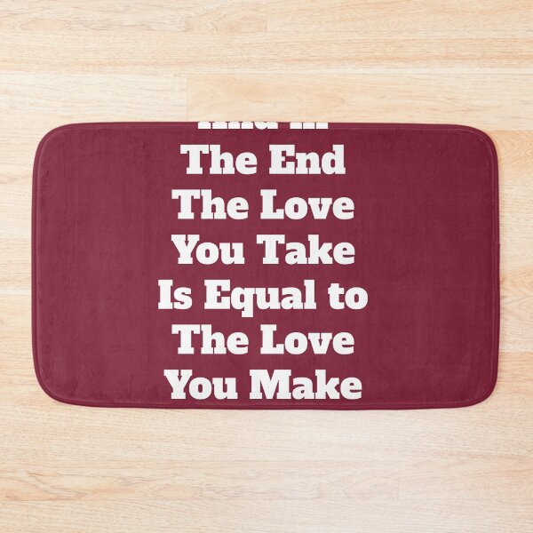 Item preview, And in the end The love you take Is equal to the love you make designed and sold by QuotesDogma.