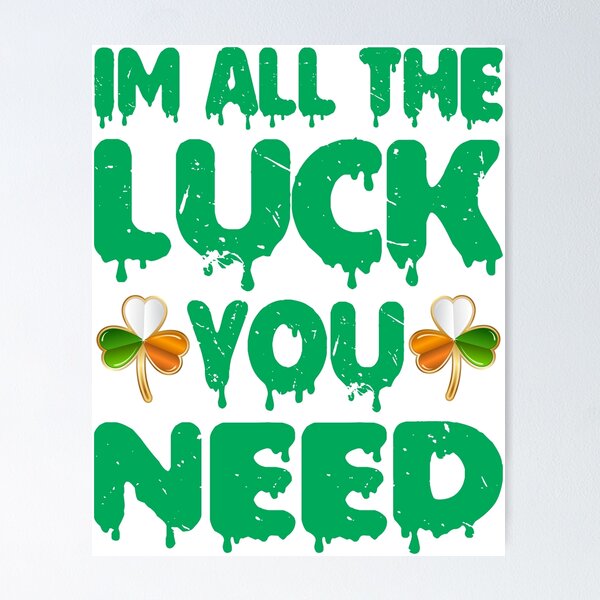 Item preview, im all the luck you need designed and sold by PUNCH ME IN SHOP.