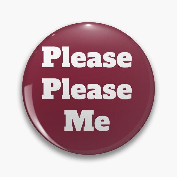 Item preview, Please Please Me designed and sold by QuotesDogma.