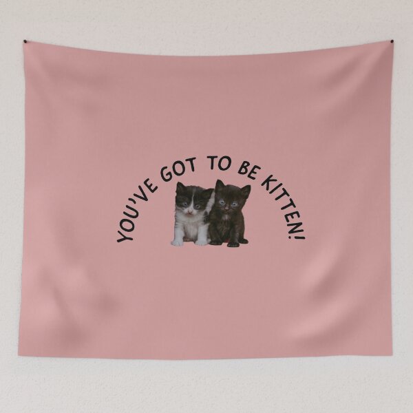 Item preview, You've got to be kitten, cute kittens pun. designed and sold by Theleochick.