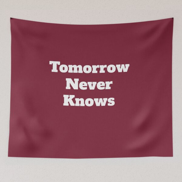 Item preview, Tomorrow Never Knows designed and sold by QuotesDogma.