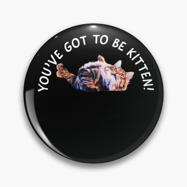 Item preview, You've got to be kitten, cute kittens pun. designed and sold by Theleochick.