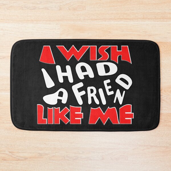 Item preview,    I WISH I HAD A FRIEND LIKE ME designed and sold by Ralek.