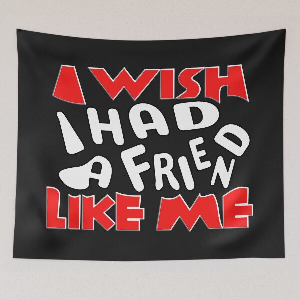 Item preview,    I WISH I HAD A FRIEND LIKE ME designed and sold by Ralek.