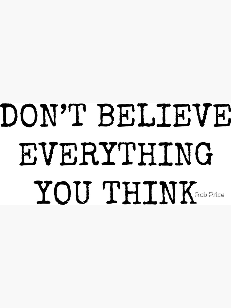 Don’t Believe Everything You Think by wanungara
