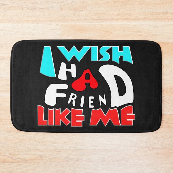 Item preview,   I WISH I HAD A FRIEND LIKE ME designed and sold by Ralek.