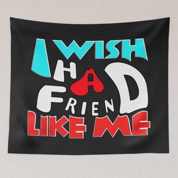 Item preview,   I WISH I HAD A FRIEND LIKE ME designed and sold by Ralek.