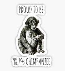 PROUD TO BE 98.7% CHIMPANZEE Sticker