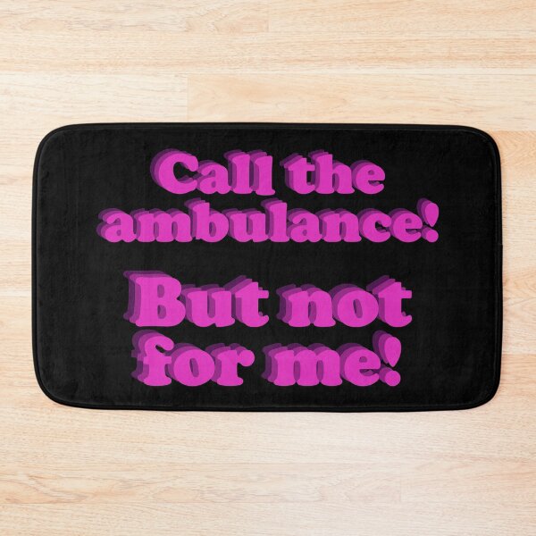 Item preview, Call the ambulance, but not for me ! designed and sold by ItsMemeMachine.