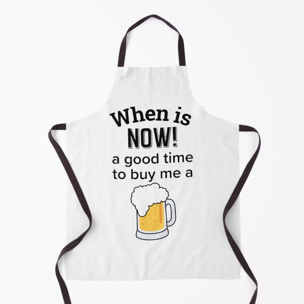 Item preview, Copy of When is NOW! a good time to get me a beer designed and sold by enigma3a.
