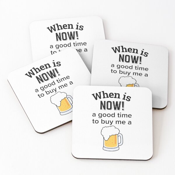 Item preview, Copy of When is NOW! a good time to get me a beer designed and sold by enigma3a.