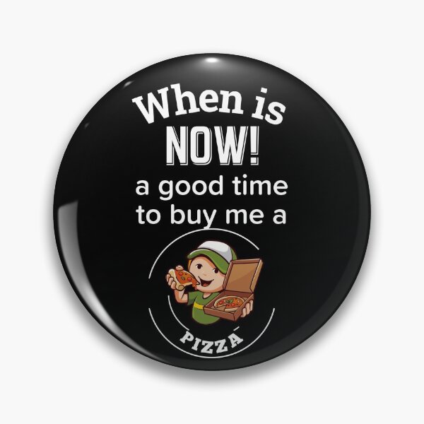 Item preview, Copy of When is NOW! a good time to get me a Pizza designed and sold by enigma3a.