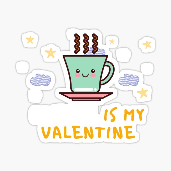 Cute funny coffee is my valentine Desigh Sticker