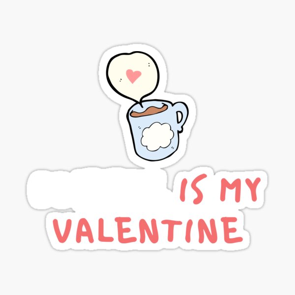 Cute and funny coffee is my valentine Design Sticker