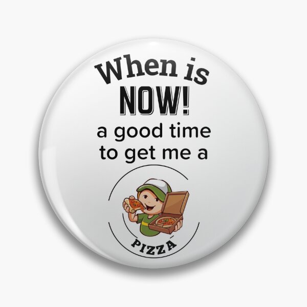 Item preview, When is NOW! a good time to get me a Pizza, Pizza Lovers designed and sold by enigma3a.
