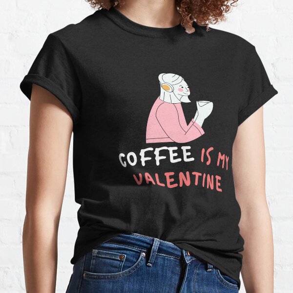 Cute and funny coffee is my valentine Design Classic T-Shirt