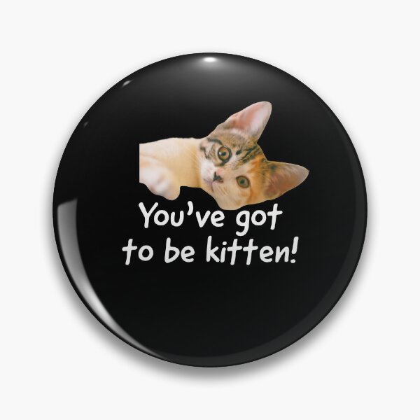 Item preview, You've got to be kitten, cute kittens pun. designed and sold by Theleochick.