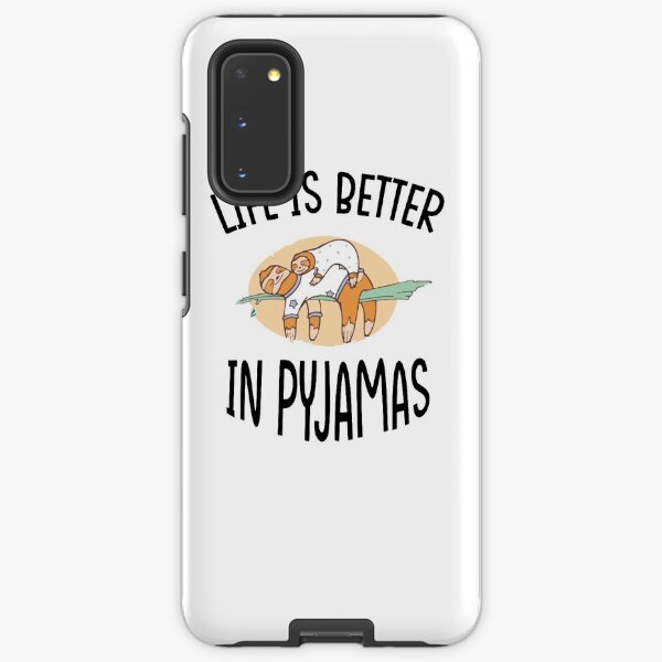 life is better in pyjamas,funny gift for lazy people Samsung Galaxy Tough Case