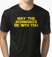 May The Schwartz Be With You Tri-blend T-Shirt