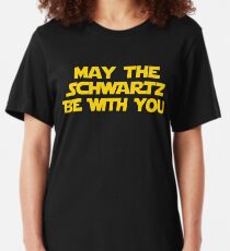 May The Schwartz Be With You Slim Fit T-Shirt