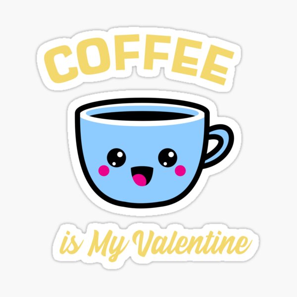 Cute funny coffee is my valentine Design Sticker
