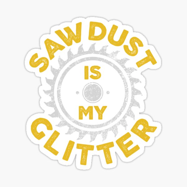 Item preview, Sawdust Is My Glitter - Carpenter Gift designed and sold by Bazzar-Designs.
