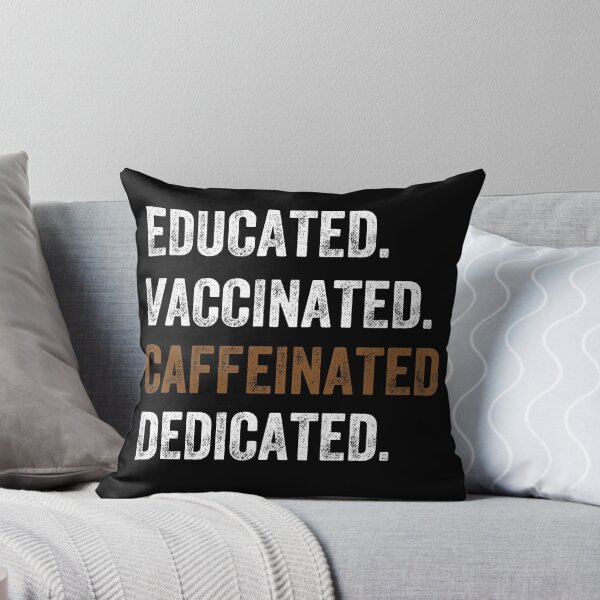 Item preview, educated, vaccinated, caffeinated, dedicated designed and sold by PRINTED ..