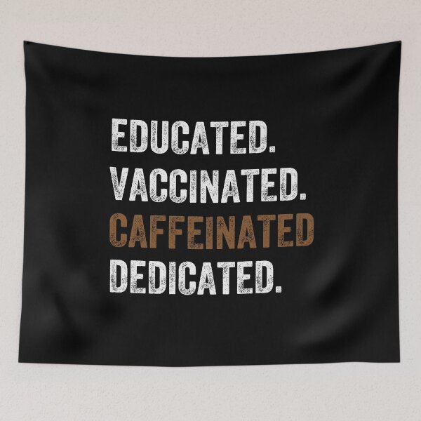 Item preview, educated, vaccinated, caffeinated, dedicated designed and sold by PRINTED ..