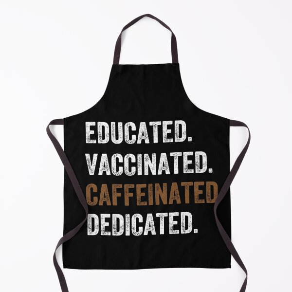 Item preview, educated, vaccinated, caffeinated, dedicated designed and sold by PRINTED ..
