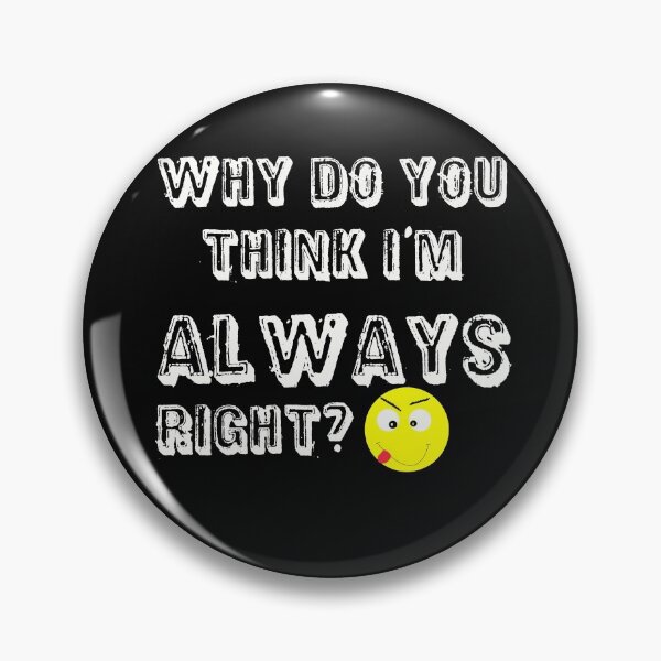 Item preview, Why do you think I'm always right? designed and sold by Areashor.